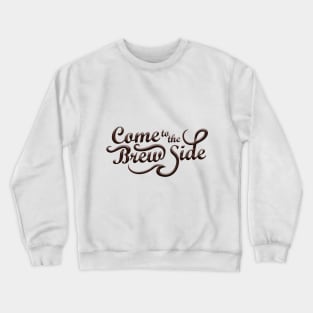 Come to the Brew Side Crewneck Sweatshirt